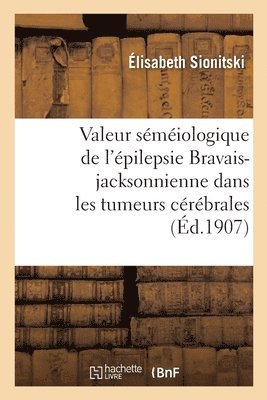 bokomslag Valeur Smiologique de l'pilepsie Bravais-Jacksonnienne Dans Les Tumeurs Crbrales