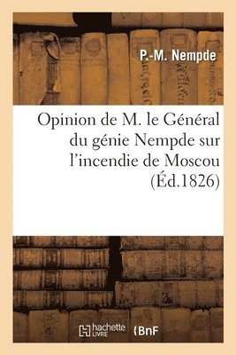 bokomslag Opinion de M. le Gnral du gnie Nempde sur l'incendie de Moscou