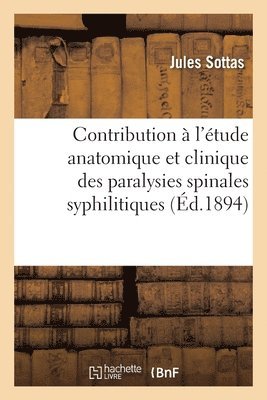 bokomslag Contribution  l'tude Anatomique Et Clinique Des Paralysies Spinales Syphilitiques