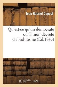 bokomslag Qu'est-CE Qu'un Dmocrate Ou Timon Dcrt d'Absolutisme