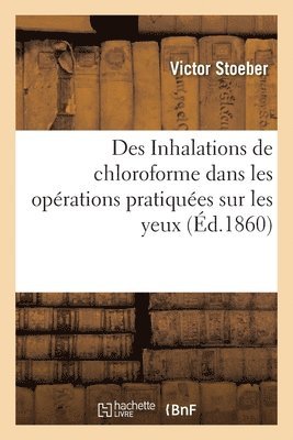 bokomslag Des Inhalations de chloroforme dans les oprations pratiques sur les yeux