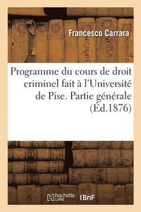 bokomslag Programme Du Cours de Droit Criminel Fait A l'Universite de Pise. Partie Generale