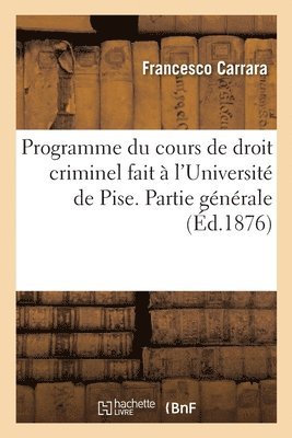 bokomslag Programme du cours de droit criminel fait  l'Universit de Pise. Partie gnrale