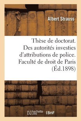 bokomslag Thse pour le doctorat. Des autorits investies d'attributions de police. Facult de droit de Paris