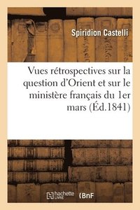 bokomslag Vues Retrospectives Sur La Question d'Orient Et Sur Le Ministere Francais Du 1er Mars