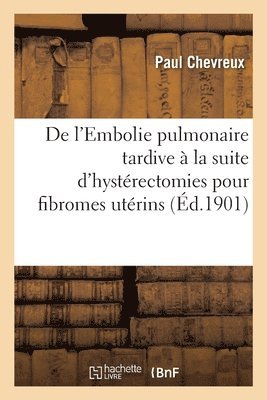 bokomslag De l'Embolie pulmonaire tardive à la suite d'hystérectomies pour fibromes utérins