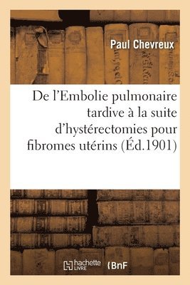 bokomslag De l'Embolie pulmonaire tardive  la suite d'hystrectomies pour fibromes utrins