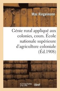 bokomslag Genie Rural Applique Aux Colonies, Cours. Ecole Nationale Superieure d'Agriculture Coloniale