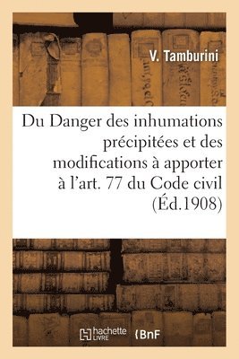 Du Danger Des Inhumations Précipitées, Et Des Modifications À Apporter À l'Art. 77 Du Code Civil