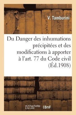 Du Danger Des Inhumations Precipitees, Et Des Modifications A Apporter A l'Art. 77 Du Code Civil 1