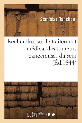 bokomslag Recherches Sur Le Traitement Mdical Des Tumeurs Cancreuses Du Sein, Ouvrage Pratique
