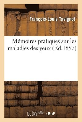 bokomslag Sur les maladies des yeux. 1. Mémoire sur la méthode autodermique. 2. Mémoire sur la cure radicale