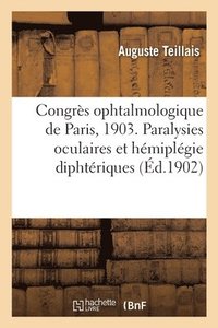 bokomslag Congrès Ophtalmologique de Paris, 1903. Paralysies Oculaires Et Hémiplégie Diphtériques