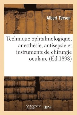 Technique Ophtalmologique, Anesthesie, Antisepsie Et Instruments de Chirurgie Oculaire 1