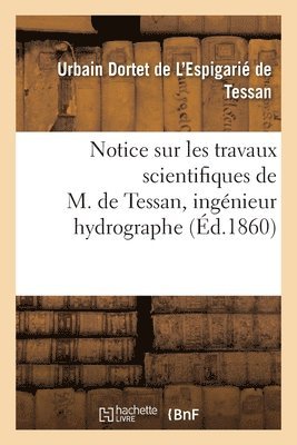 de Tessan-U, DE TESSAN-U - Notice sur les travaux scientifiques de M. de Tessan, ingénieur hydrographe, Häftad
