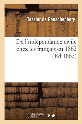 bokomslag de l'Indpendance Civile Chez Les Franais En 1862