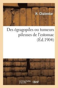 bokomslag Des égragopiles ou tumeurs pileuses de l'estomac