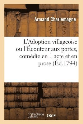 bokomslag L'Adoption Villageoise Ou l'Écouteur Aux Portes, Comédie En 1 Acte Et En Prose