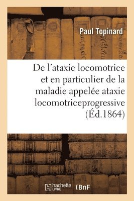 bokomslag de l'Ataxie Locomotrice Et En Particulier de la Maladie Appelee Ataxie Locomotriceprogressive