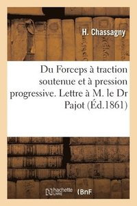 bokomslag Du Forceps A Traction Soutenue Et A Pression Progressive. Lettre A M. Le Dr Pajot