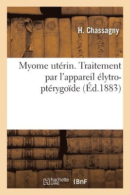 Myome Uterin. Traitement Par l'Appareil Elytro-Pterygoide 1