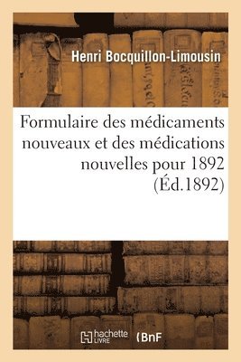 Formulaire Des Médicaments Nouveaux Et Des Médications Nouvelles Pour 1892