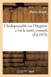 bokomslag L'Indispensable Ou l'Hygine c'Est La Sant, Conseils