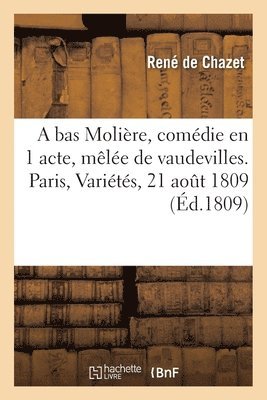 de Chazet-R, DE CHAZET-R - Bas Molière, Comédie En 1 Acte, Mêlée de Vaudevilles. Paris, Variétés, 21 Aout 1809, Häftad