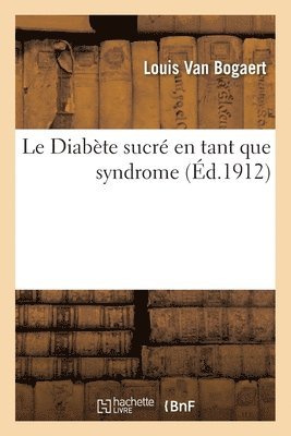 Van Bogaert-L - Le Diabète Sucré En Tant Que Syndrome, Häftad. Tillgänglighet: Lägg i varukorg