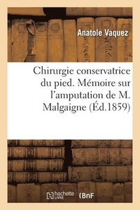 bokomslag Chirurgie Conservatrice Du Pied. Mmoire Sur l'Amputation de M. Malgaigne