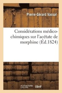 bokomslag Considerations Medico-Chimiques Sur l'Acetate de Morphine Suivies d'Analyses Chimiques