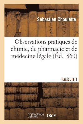 Observations Pratiques de Chimie, de Pharmacie Et de Medecine Legale 1