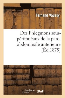 bokomslag Des Phlegmons Sous-Pritonaux de la Paroi Abdominale Antrieure