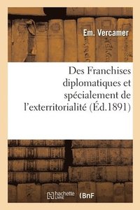 bokomslag Des Franchises Diplomatiques Et Specialement de l'Exterritorialite, Etude de Droit International