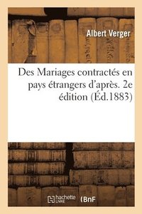 bokomslag Des Mariages Contractes En Pays Etrangers d'Apres Les Principes Du Droit International