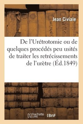 bokomslag de l'Urtrotomie Ou de Quelques Procds Peu Usits de Traiter Les Retrcissements de l'Urtre