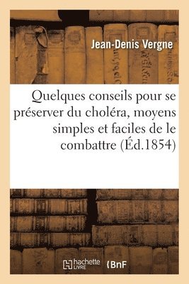 bokomslag Quelques Conseils Pour Se Préserver Du Choléra, Moyens Simples Et Faciles de Le Combattre