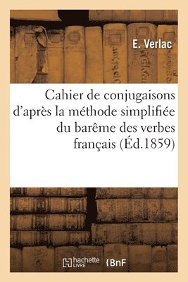 bokomslag Cahier de Conjugaisons d'Apres La Methode Simplifiee Du Bareme Des Verbes Francais