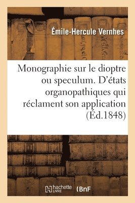 bokomslag Monographie Sur Le Dioptre Ou Speculum. d'États Organopathiques Qui Réclament Son Application