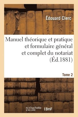 Manuel Theorique Et Pratique Et Formulaire General Et Complet Du Notariat 1