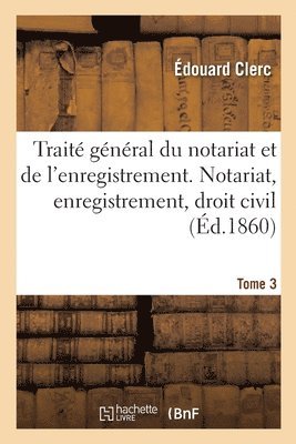 Clerc-E, CLERC-E - Traité Général Du Notariat Et de l'Enregistrement. Notariat, Enregistrement, Droit Civil, Häftad