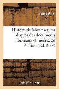 bokomslag Histoire de Montesquieu d'Après Des Documents Nouveaux Et Inédits. 2e Édition