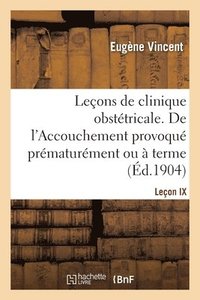 bokomslag Lecons de Clinique Obstetricale. de l'Accouchement Provoque Prematurement Ou A Terme