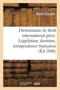 bokomslag Dictionnaire de Droit International Priv. Lgislation, Doctrine, Jurisprudence Franaises