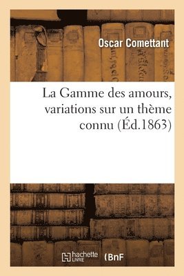 bokomslag La Gamme Des Amours, Variations Sur Un Theme Connu