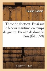 bokomslag Thèse Pour Le Doctorat. Essai Sur Le Blocus Maritime En Temps de Guerre