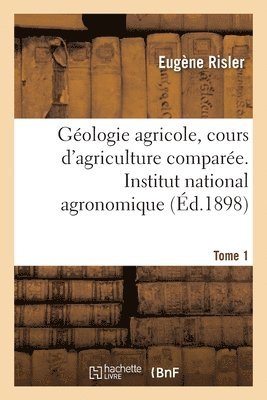 Geologie Agricole, Cours d'Agriculture Comparee. Institut National Agronomique 1