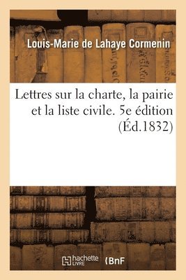 Lettres Sur La Charte, La Pairie Et La Liste Civile 1