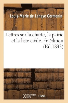 Lettres Sur La Charte, La Pairie Et La Liste Civile