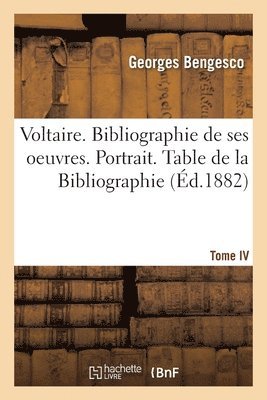 bokomslag Voltaire. Bibliographie de Ses Oeuvres. Portrait. Table de la Bibliographie